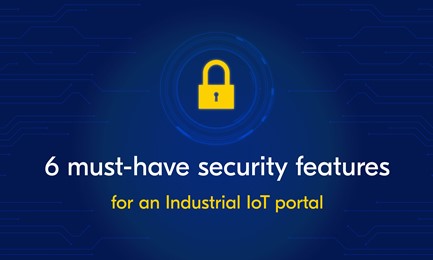 6 must-have security features for IIoT portals
