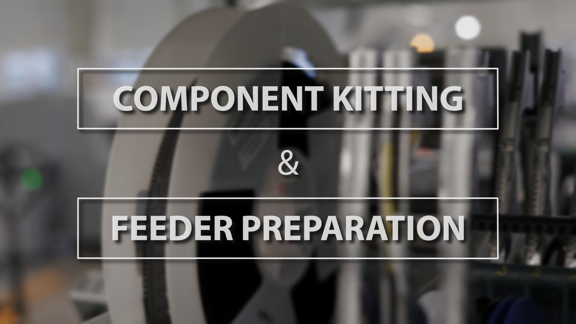 Technology Thursday: Component Kitting & Feeder Preparation